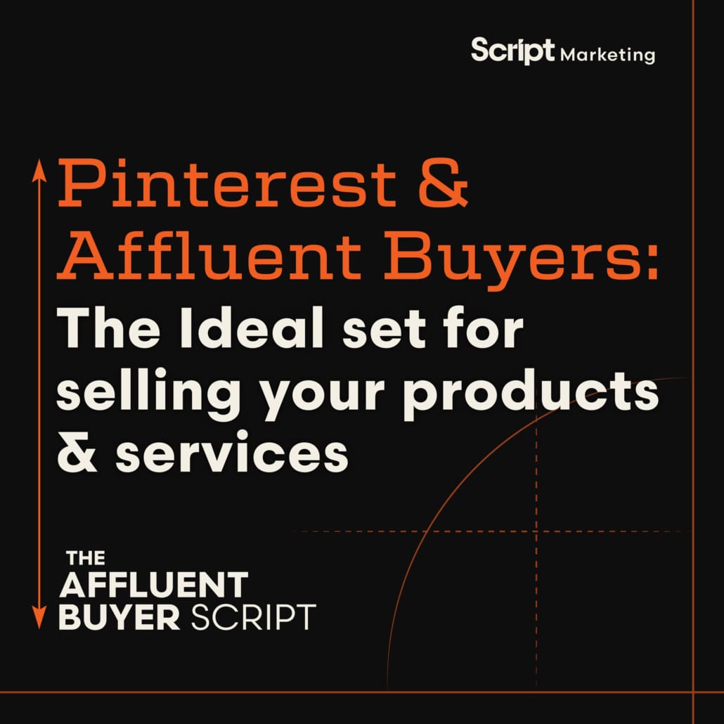 Pinterest and Affluent Buyers: The ideal set for selling your products and services. A podcast by Script Marketing