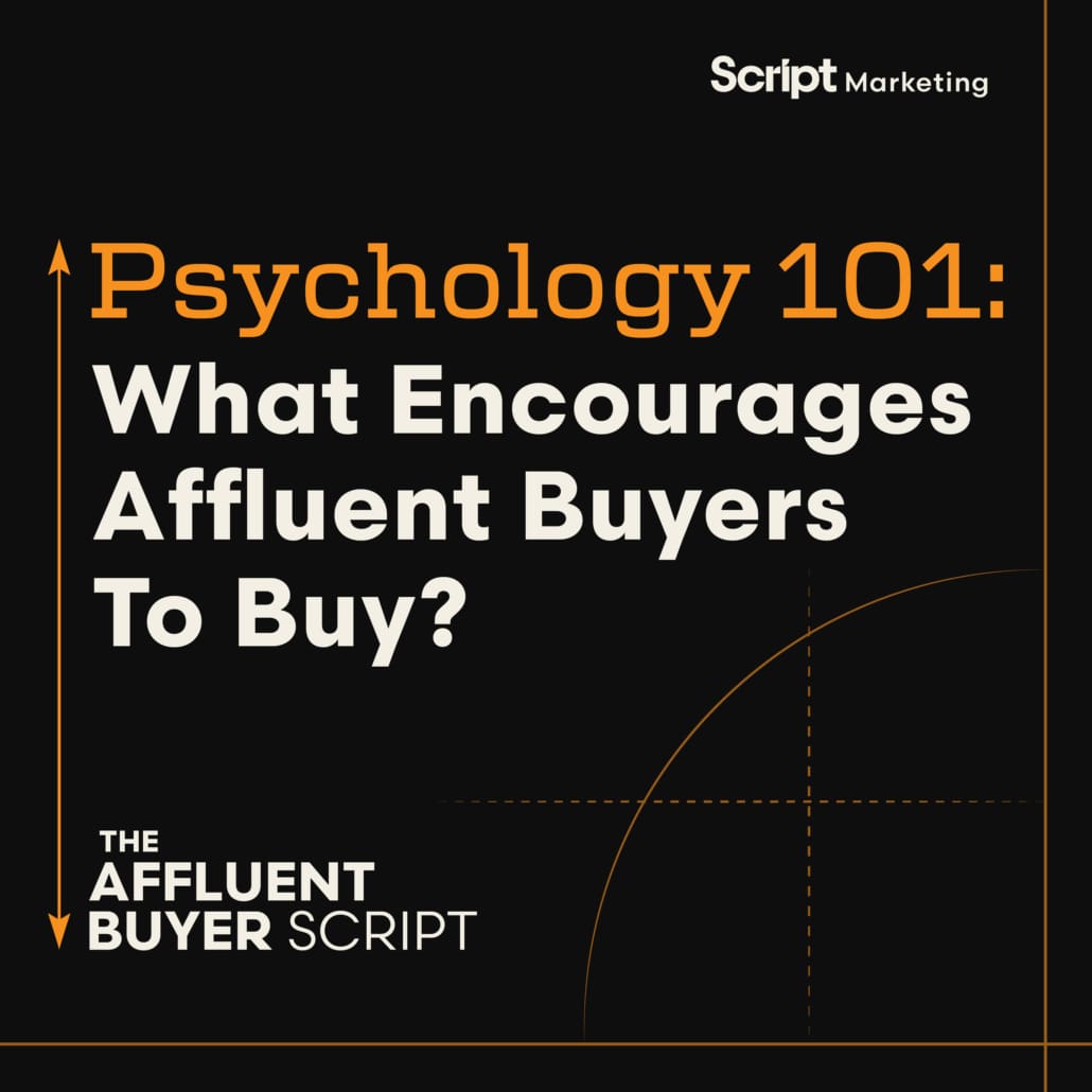 Psychology 101: What encourages affluent buyers to buy? A podcast by Script Marketing.