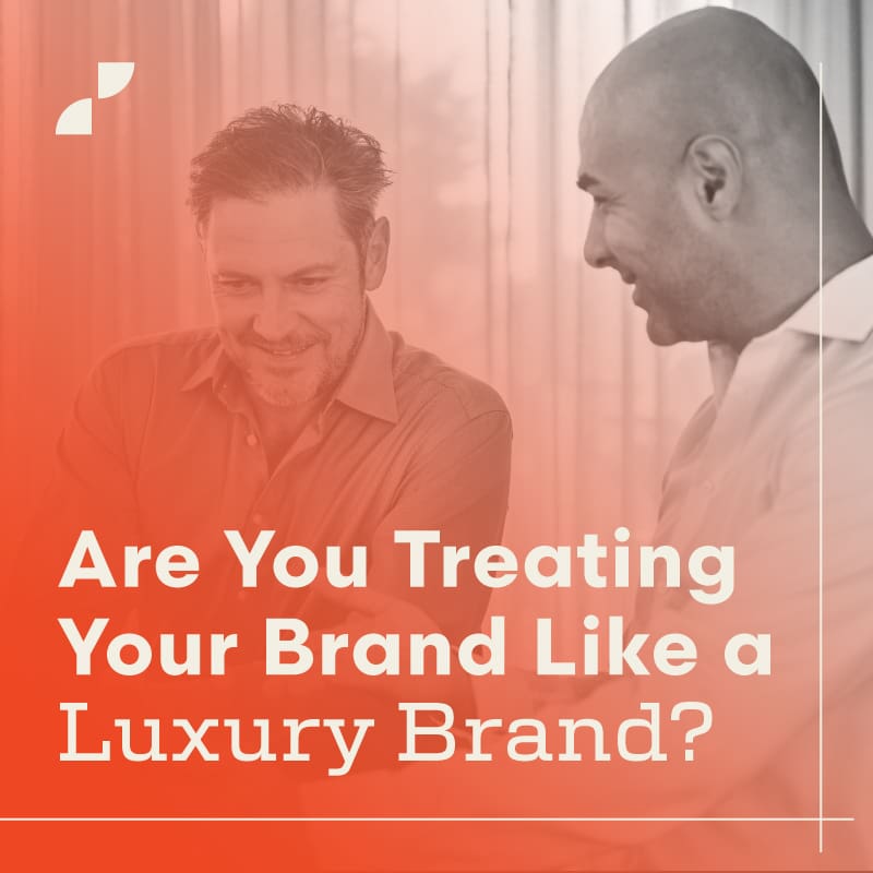 Are you treating your brand like a luxury brand? A blog post by Script Marketing.