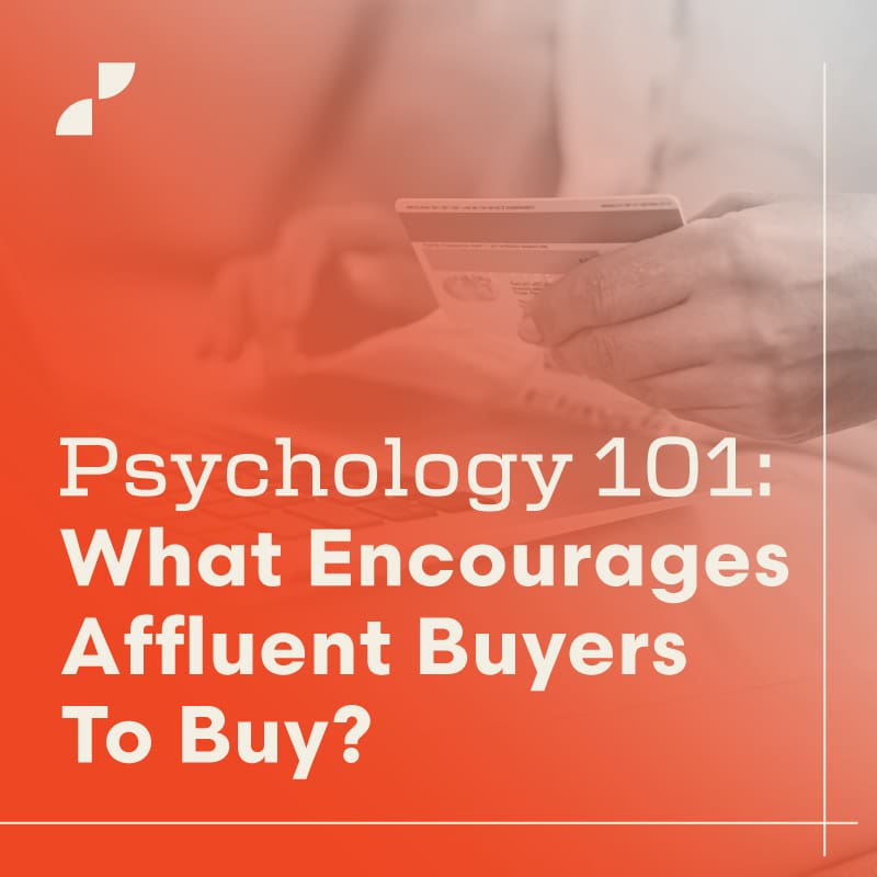 Psychology 101: What encourages affluent buyers to buy? A blog post by Script Marketing.