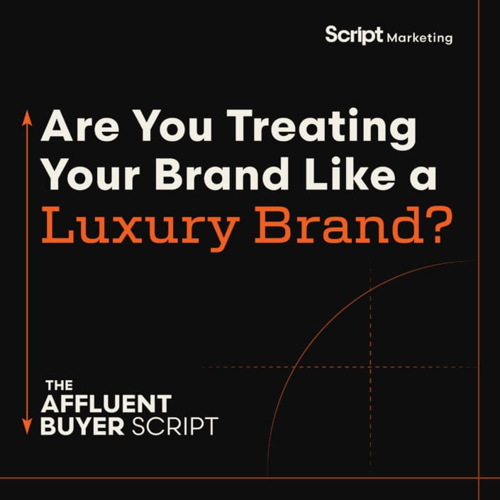 Are you treating your brand like a luxury brand? A podcast by Script Marketing.