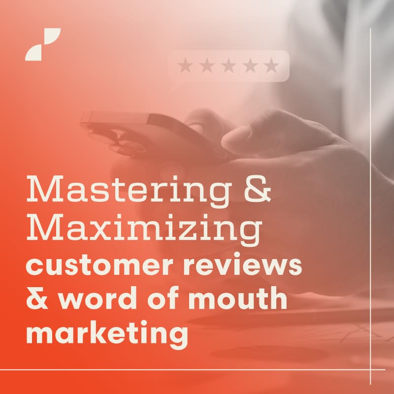 Mastering and Maximizing customer reviews and word of mouth marketing, a blog post by Script Marketing