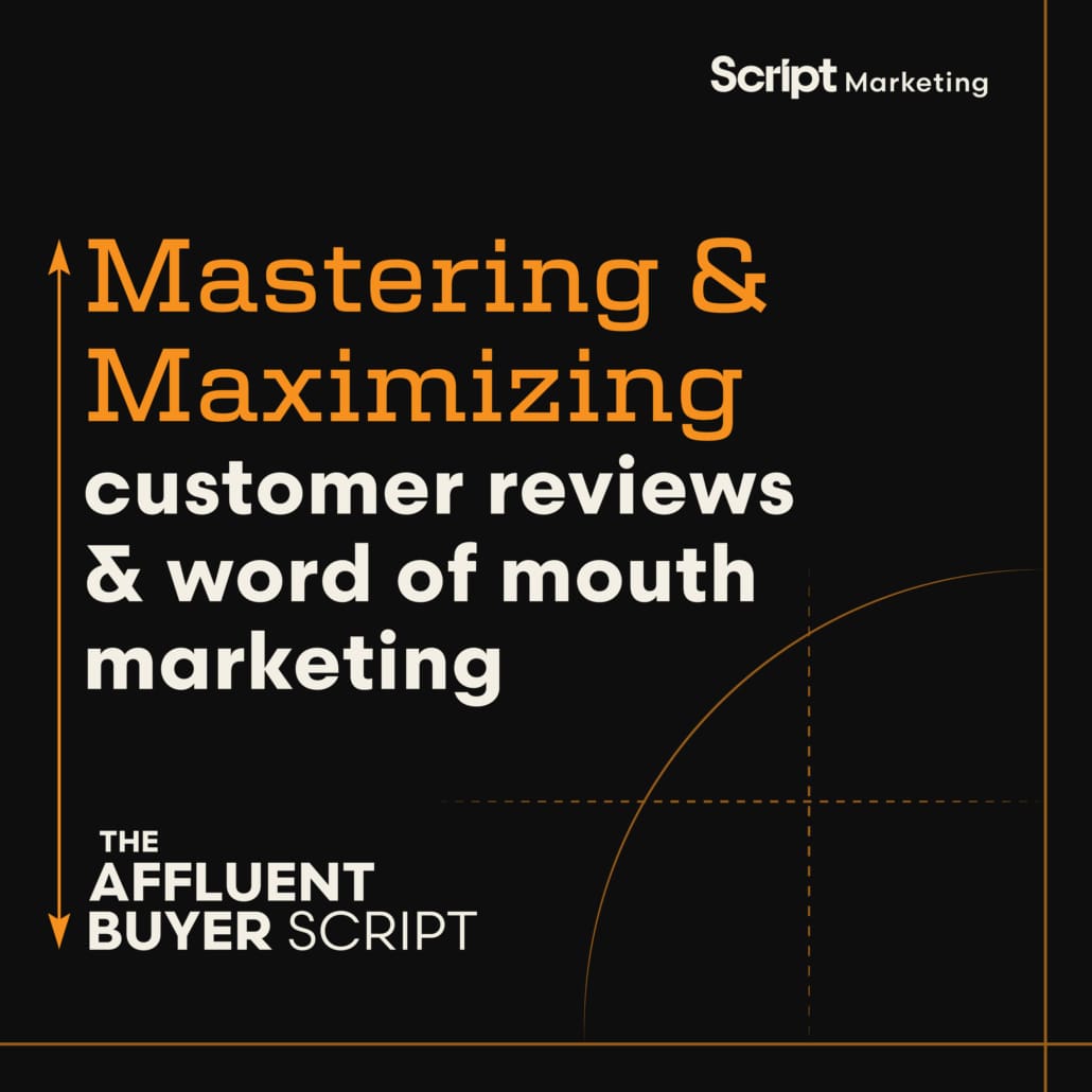 Mastering and Maximizing customer reviews and word of mouth marketing, a podcast by Script Marketing